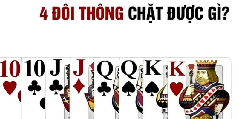 Bốn Đôi Thông Chặt Được Gì Và Tổng Quan Về Luật Chơi